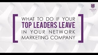 What To Do If Your Top Leaders Leave In Your Network Marketing Company [upl. by Ear80]