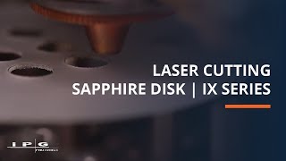 Laser Cutting Sapphire Disk  IPGs IX Series [upl. by Enidlareg384]