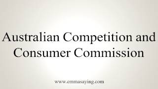 How to Pronounce Australian Competition and Consumer Commission [upl. by Yras]