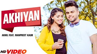 Akhil New Song  Akhiyan Full Video  Ft Manpreet Kaur  Manni Sandhu  New Punjabi Song 2023 [upl. by Dewey]