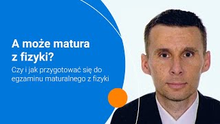 A może matura z fizyki – czy i jak przygotować się do egzaminu maturalnego z fizyki [upl. by Ateekram]