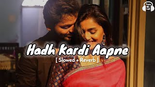 Hadh kardi aapne  Slowed amp Reverb  Udit narayan  hadh kardi aapne song Lofi version [upl. by Herm]