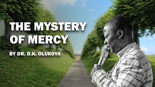 THE MYSTERY OF MERCY  DR DK OLUKOYA [upl. by Haneekas585]