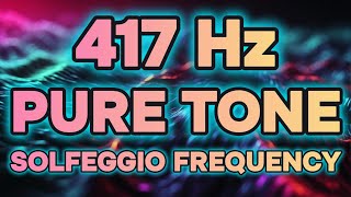 417 Hz Pure Tone Solfeggio Healing Frequency [upl. by Litta867]