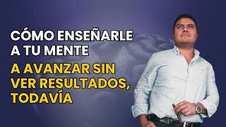 🚨MINI CURSO🚨 Cómo enseñarle a tu MENTE a avanzar sin ver resultados todavía [upl. by Mcafee]