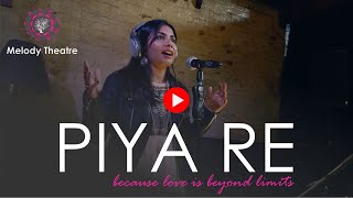 Melody Theatre  Piya Re  पिया रे  Because love is beyond limits  feat Namrata Trivedi [upl. by Albers]