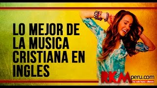 MUSICA CRISTIANA EN INGLES LO MEJOR DEL 2015 [upl. by Ative]