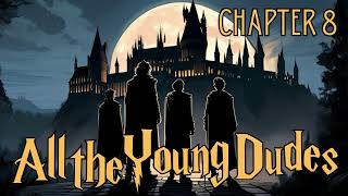 All the Young Dudes  Chapter 8  Harry Potter Fanfiction [upl. by Sang]