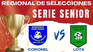 CORONEL VS LOTA ALTO  SERIE SENIOR 3ERA ETAPA CAMPEONATO REGIONAL DE SELECCIONES [upl. by Erodroeht615]