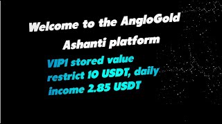 Welcome to the AngloGold Ashanti platform VIP1 stored value restrict 10 USDT daily income 285 USDT [upl. by Allisan]