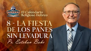 8 LA FIESTA DE LOS PANES SIN LEVADURA  El Calendario Religioso Hebreo  Pastor Esteban Bohr [upl. by Weide]