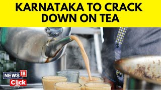 Karnataka News Karnataka To Crack Down On Tea After Gobi Manchurian and Cotton Candy  N18V [upl. by Kolosick]