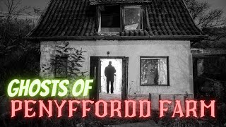 Ghosts of Penyffordd Farm [upl. by Ylhsa923]