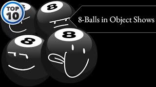 Top 10 8Balls in Object Shows [upl. by Tiebout]