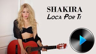 12 Shakira  Loca Por Ti Lyrics [upl. by Nunnery]