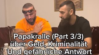 Papakralle Part 33 über Geld Kriminalität Und gefährliche Antwort auf Ansagen [upl. by Yelrac]