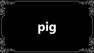 Pig  Definition and How To Pronounce [upl. by Aroz]