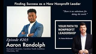 203 Finding Success as a New Nonprofit Leader Aaron Randolph [upl. by Meggs200]