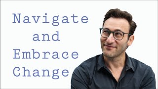 Navigate and Embrace Change  Simon Sinek [upl. by Melodee835]