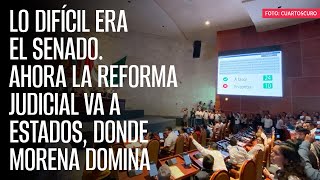 Lo difícil era el Senado Ahora la Reforma Judicial va a estados donde Morena domina [upl. by Prud432]