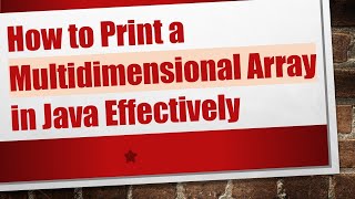 How to Print a Multidimensional Array in Java Effectively [upl. by Bubalo]