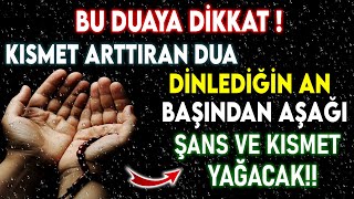 BU DUAYA DİKKAT  KISMET ARTTIRAN DUA  DİNLEDİĞİN AN BAŞINDAN AŞAĞI ŞANS VE KISMET YAĞACAK [upl. by Annerb72]