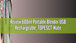 Review 600ml Portable Blender USB Rechargeable TOPESCT Waterproof Personal Blender for Shakes and S [upl. by Hughmanick]