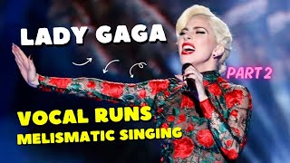 Lady Gaga  Vocal Runs Melismatic Singing Part 2 [upl. by Lati648]