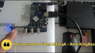 Recuperação de TVBox MXQ 4K  Rom KingBox [upl. by Nnil61]