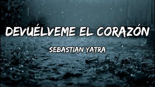 Sebastian Yatra  Devuélveme el Corazón LETRA [upl. by Abbotsen]