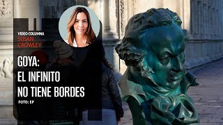 Goya El infinito no tiene bordes Por Susan Crowley ¬ Video columna [upl. by Veedis931]