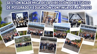 Gestión Académica de la Dirección de Estudios de Posgrado y Educación Continua del año 2023 [upl. by Reinhardt458]