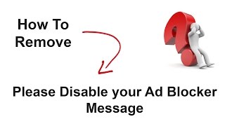 How to remove quotPLEASE DISABLE YOUR AD BLOCKERquot Message in Browsers [upl. by Inej]