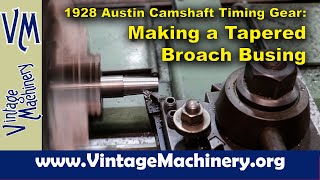 Making a Tapered Broach Bushing for the 1928 Austin Camshaft Timing Gear [upl. by Barcus70]