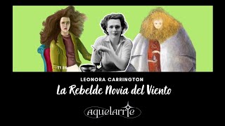 LEONORA CARRINGTON La Rebelde Novia del Viento [upl. by Nairahcaz]