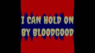 I CAN HOLD ON SONG BY BLOODGOOD [upl. by Nagirrek]