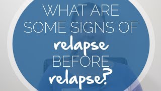 What are Some Signs of Relapse Before Relapse [upl. by Atteroc]