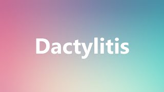 Dactylitis  Medical Definition and Pronunciation [upl. by Becky816]