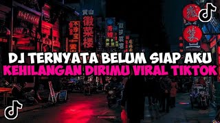 DJ TERNYATA BELUM SIAP AKU KEHILANGAN DIRIMU JEDAG JEDUG MENGKANE VIRAL TIKTOK [upl. by Ellesirg]