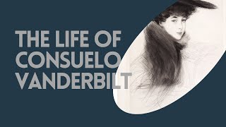 The Life of Consuelo Vanderbilt [upl. by Mitinger]