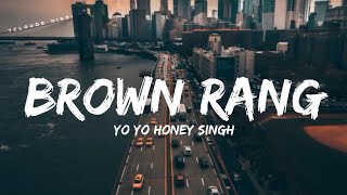 BROWN RANG  Yo Yo Honey Singh  Punjabi Old Vibe  New Lyrics Video Song 7clouds Hindi [upl. by Annayr]