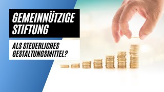 Gemeinnützige Stiftungen als steuerliches Gestaltungsmittel [upl. by Eamaj]