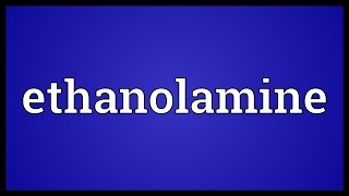 Ethanolamine Meaning [upl. by Riobard373]