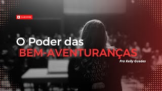 CULTO DE DOMINGO Parte 2  O PODER DAS BEMAVENTURANÇAS PARA HOJE  PRa KELLY GUEDES [upl. by Anyela]