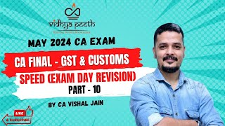 CA FINAL  GST amp CUSTOMS  SPEED  EXAM DAY REVISION  PART 10  CA VJ [upl. by Whetstone943]