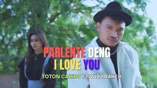 WIZZ BAKER 2024  PARLENTE DENG I LOVE YOU ft TOTON CARIBO  LIRIK LAGU [upl. by Bald]