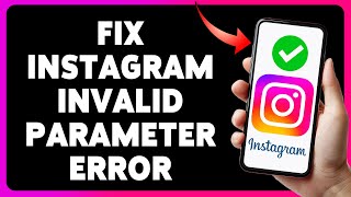 How To Fix Instagram Invalid Parameter Error 2024 [upl. by Wil763]