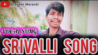 Srivalli Song  Vocal Cover By Praveen Marandi [upl. by Filemon925]