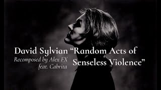 David Sylvian  Random Acts Of Senseless Violence recomposed by Alex FX feat Cabrita [upl. by Eelsel]