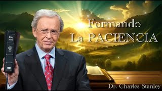 Dr Charles Stanley  FORMANDO LA PACIENCIA ESPAÑOL [upl. by Aronas992]